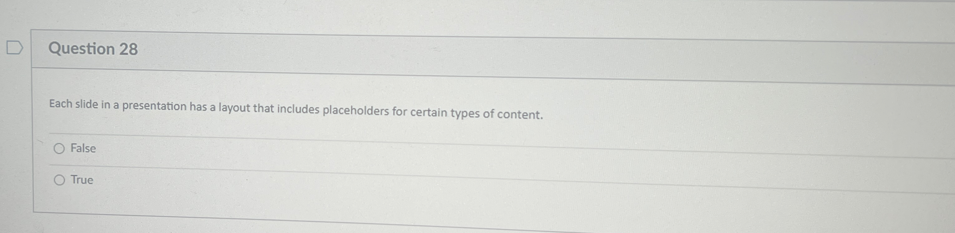  Question 28 Each slide in a presentation has a layout that