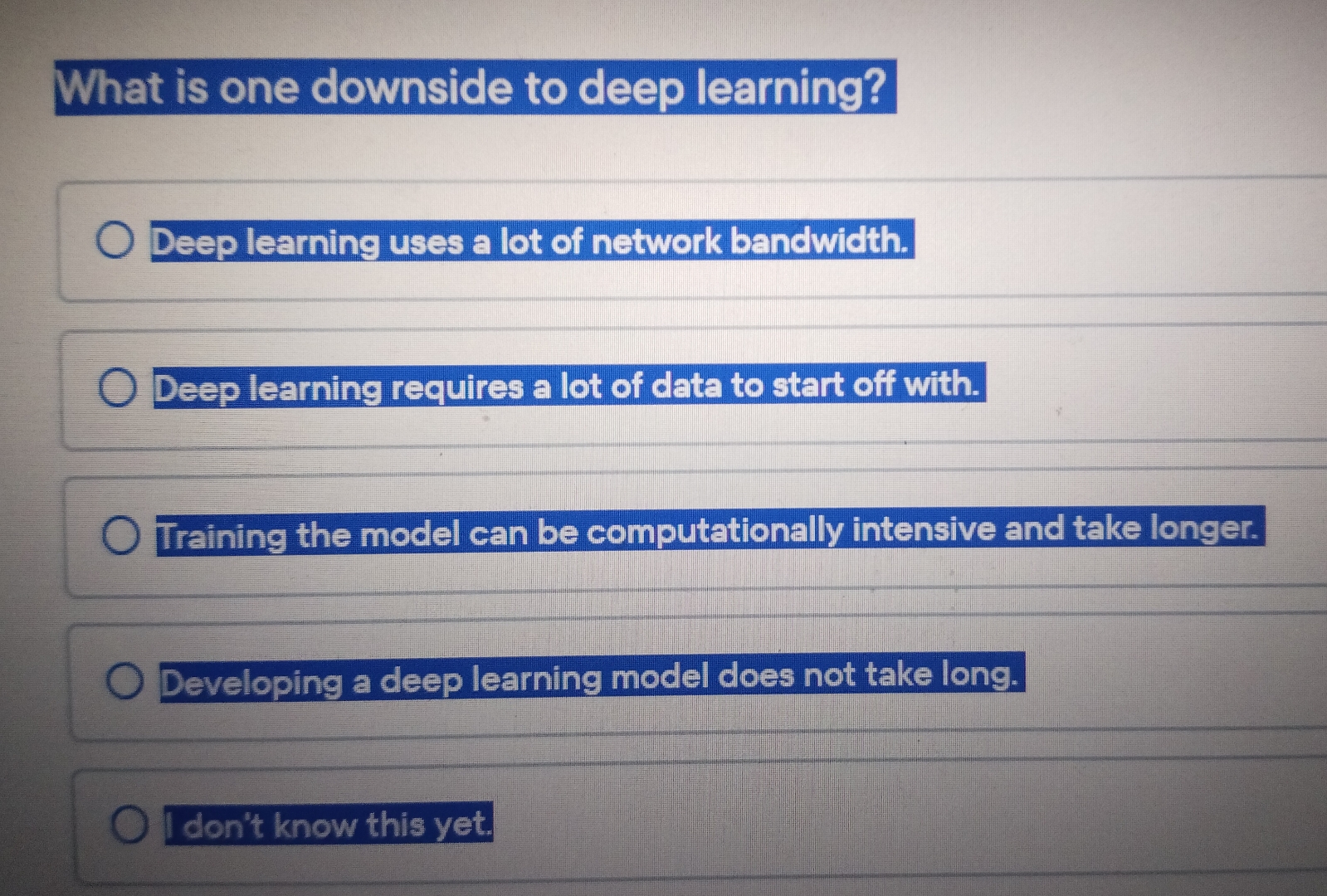  What is one downside to deep learning? Deep learning uses a