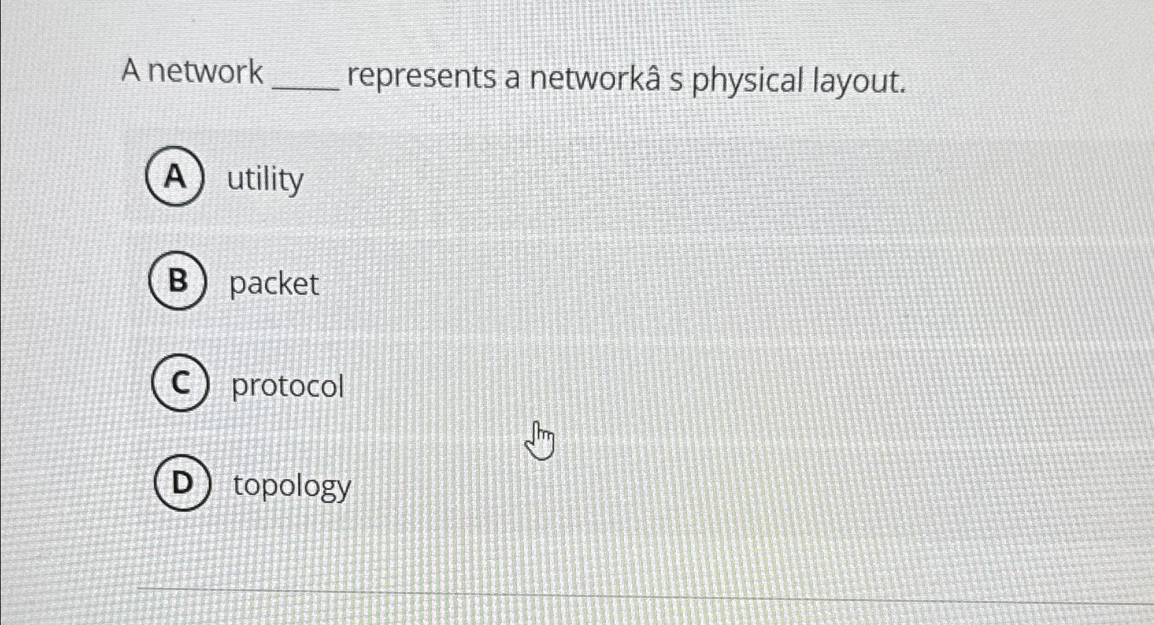  A network represents a network s physical layout. utility packet protocol