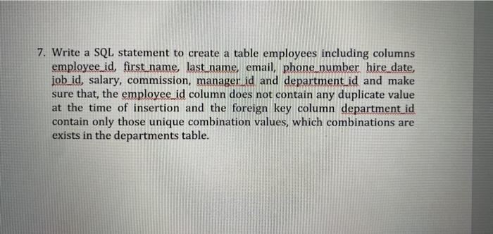  7. Write a SQL statement to create a table employees including