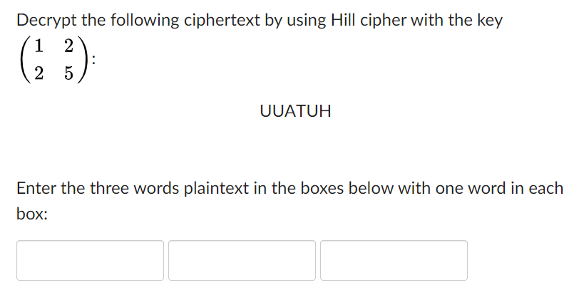 Please show me the solution to the answer: Decrypt the following ciphertext