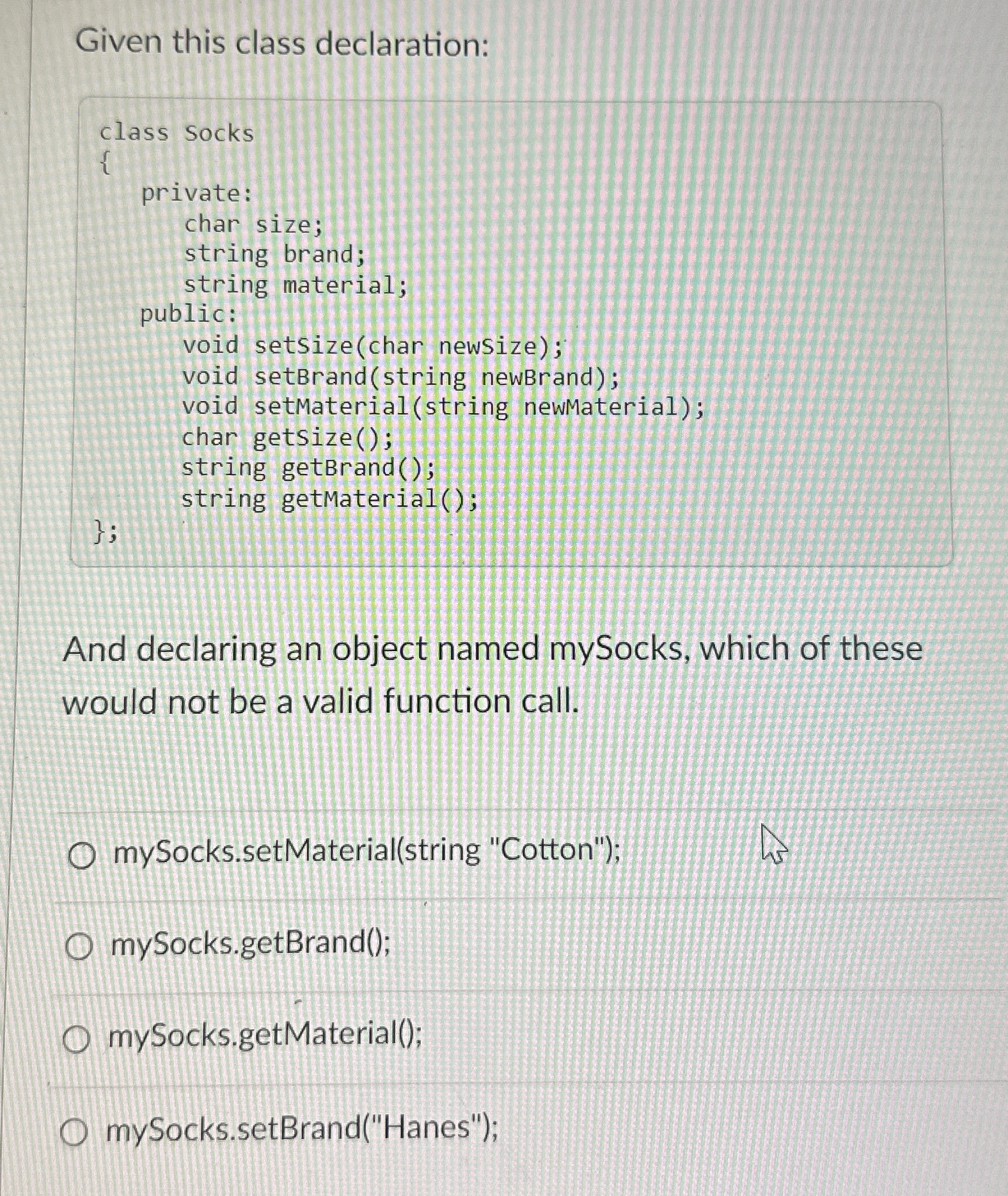  Given this class declaration: class Socks { private: char size; string