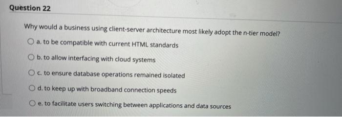  Question 22 Why would a business using client-server architecture most likely
