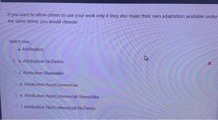 original work? Select one: a. Attribution b. NoDerivs N C. Sharealike d.