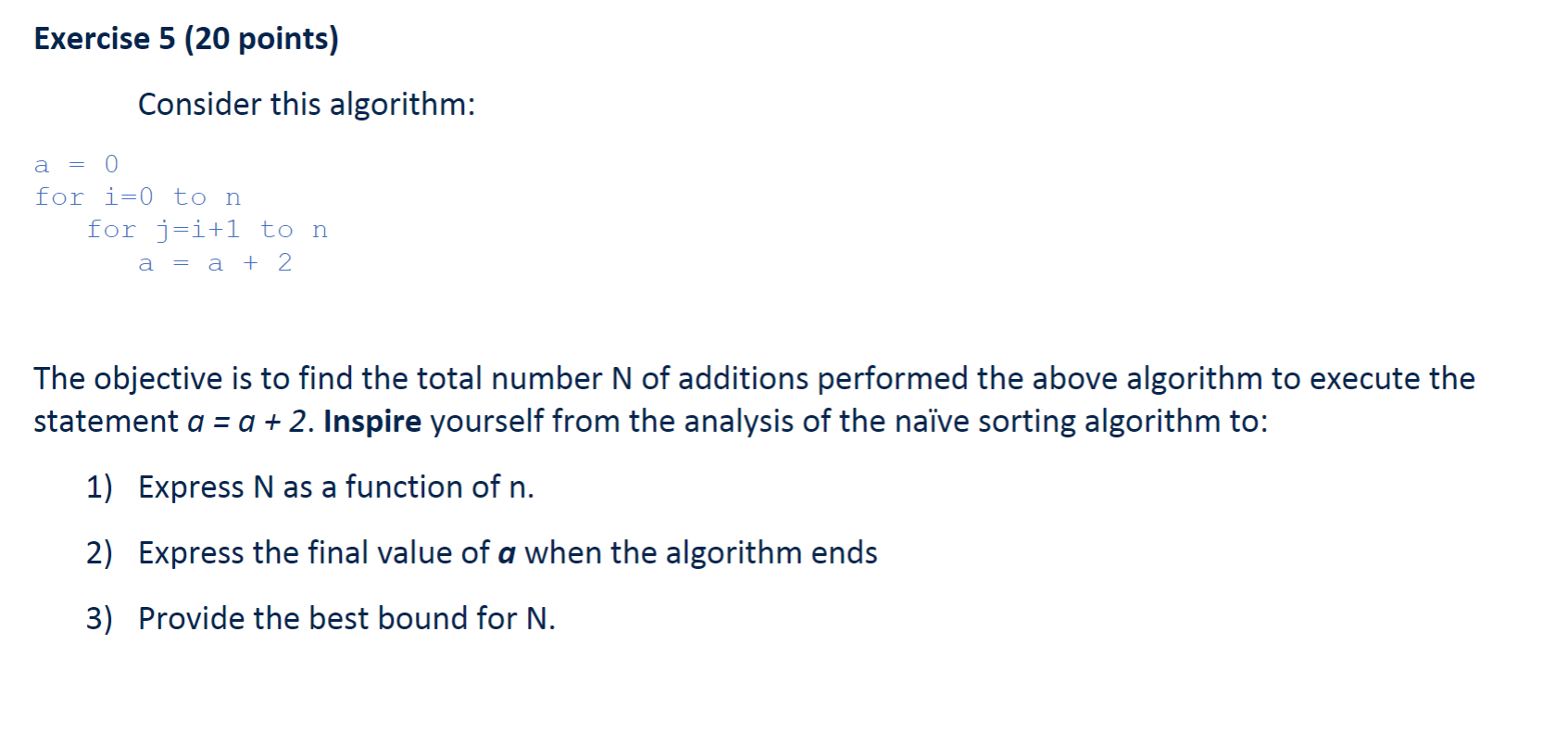  Exercise 5 (20 points) Consider this algorithm: a = 0 for