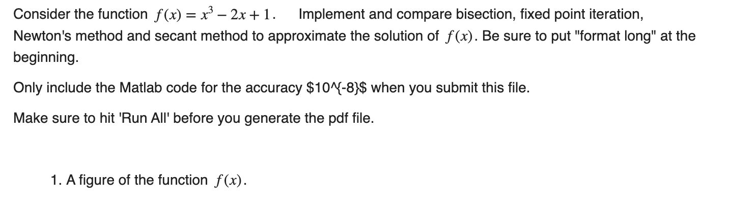  Matlab code please Consider the function f(x)=x3-2x+1. Implement and compare bisection,