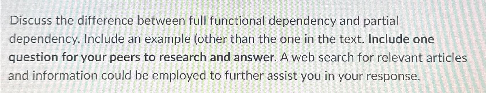  Discuss the difference between full functional dependency and partial dependency. Include