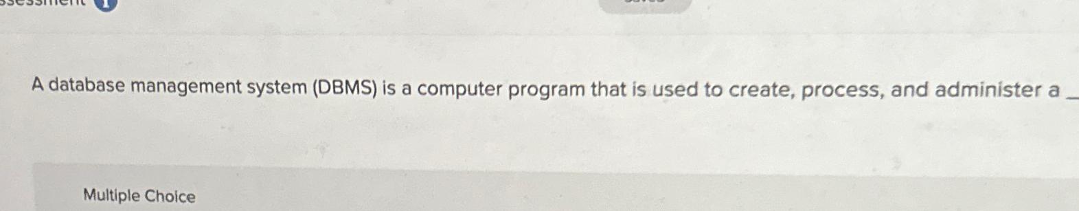  A database management system (DBMS) is a computer program that is