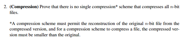2. (Compression) Prove that there is no single compression* scheme that