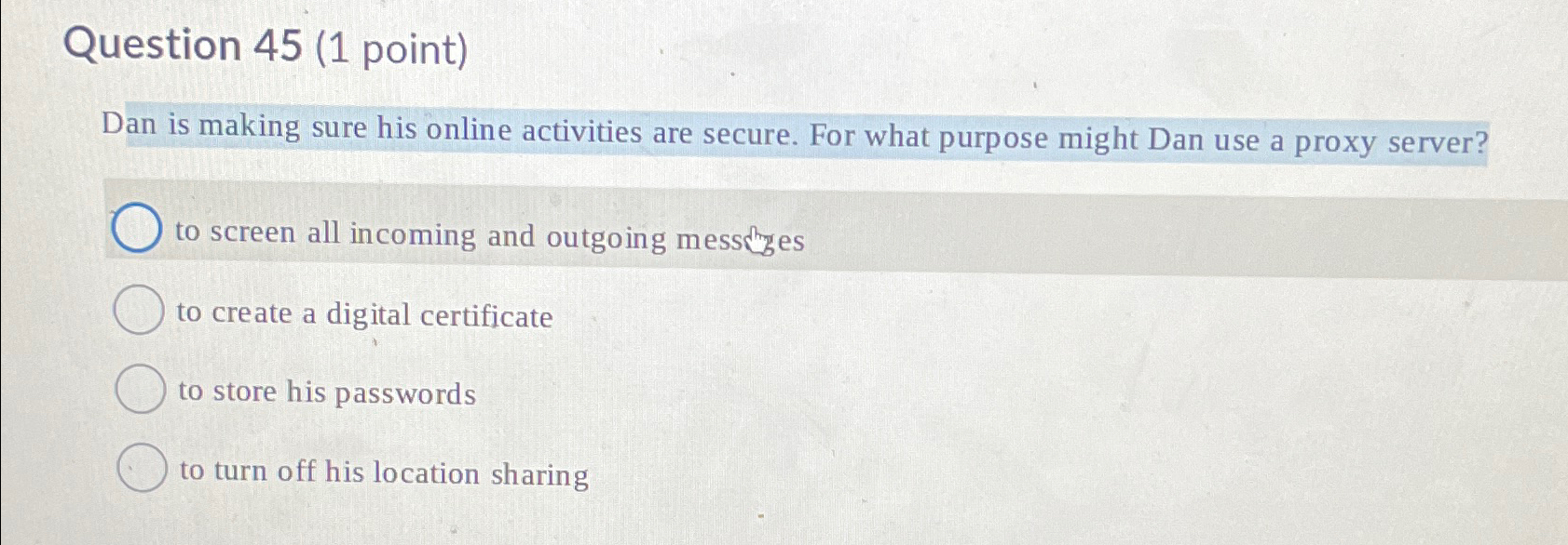  Question 45(1 point) Dan is making sure his online activities are
