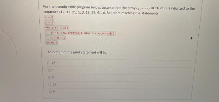  For the pseudo-code program below, assume that the array my_array of