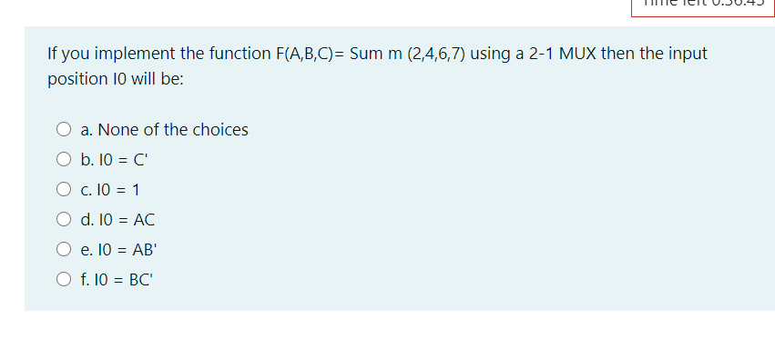  If you implement the function F(A,B,C)= Sum m (2,4,6,7) using a