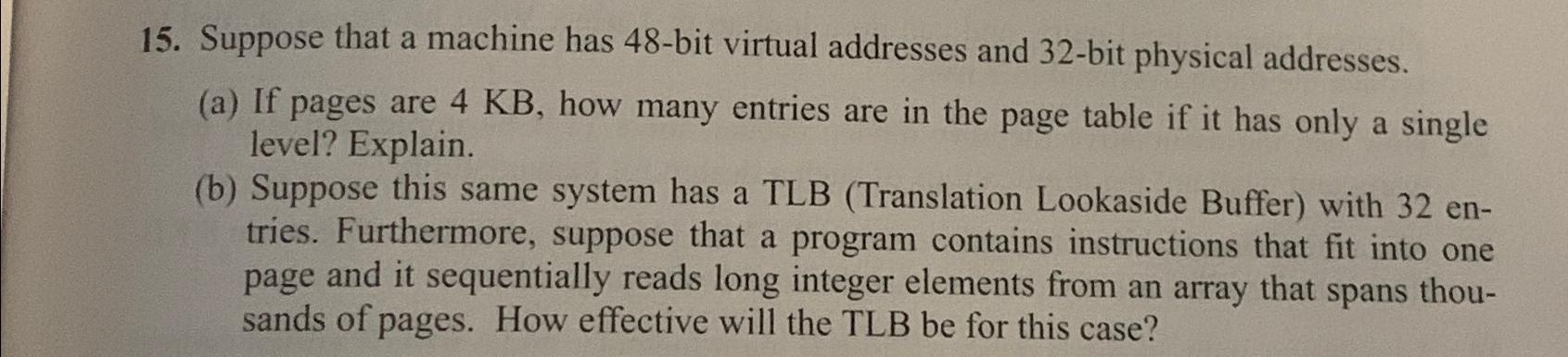  Suppose that a machine has 48-bit virtual addresses and 32-bit physical