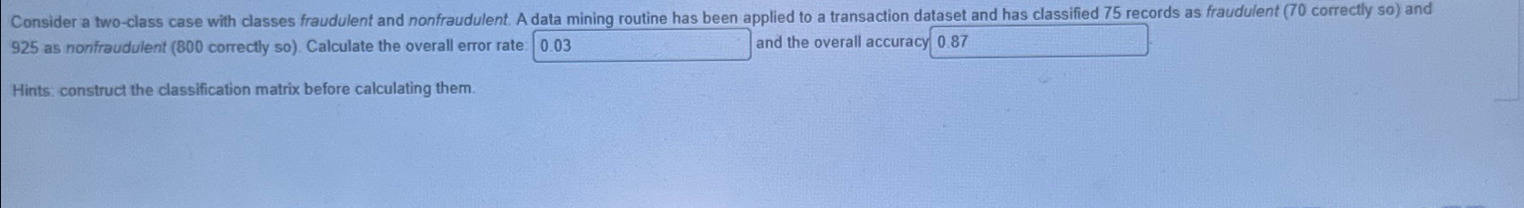  Consider a two-class case with classes fraudulent and nonfraudulent. A data