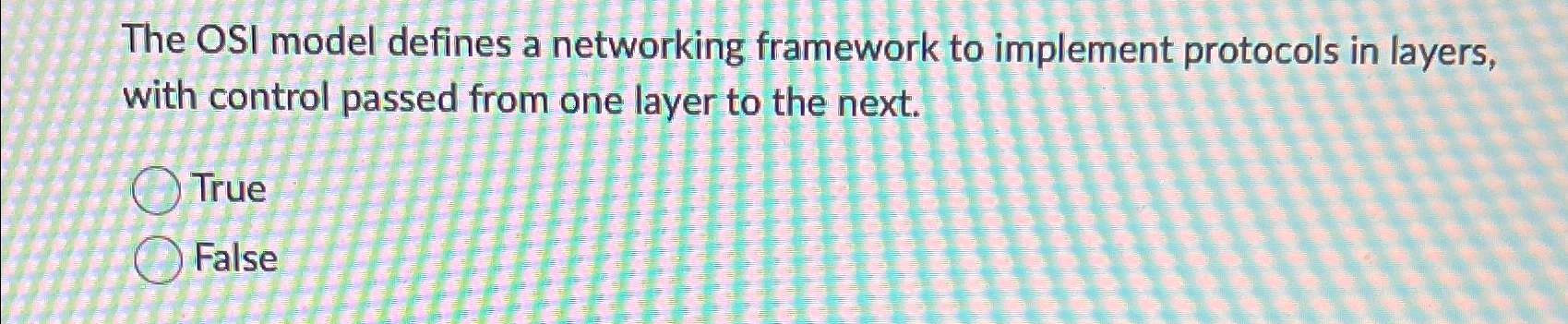  The OSI model defines a networking framework to implement protocols in
