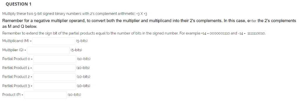Multiply these two 5-bit signed binary numbers with 2's complement arithmetic: +3