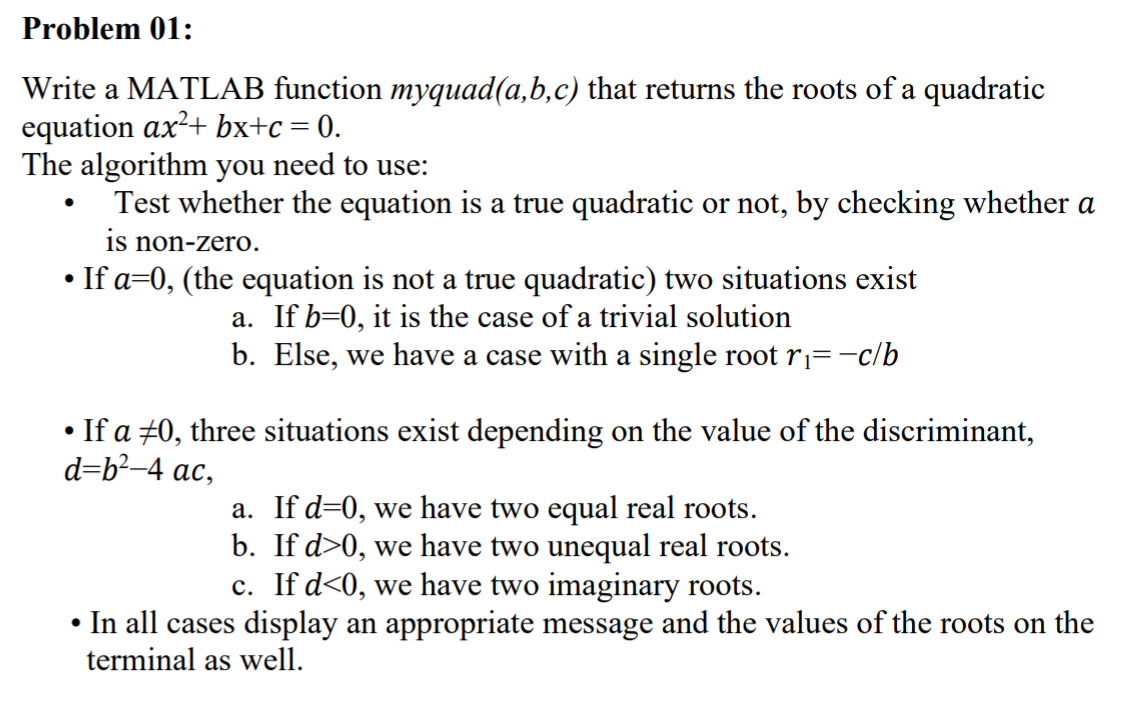  Problem 01: Write a MATLAB function myquad(a,b,c) that returns the roots