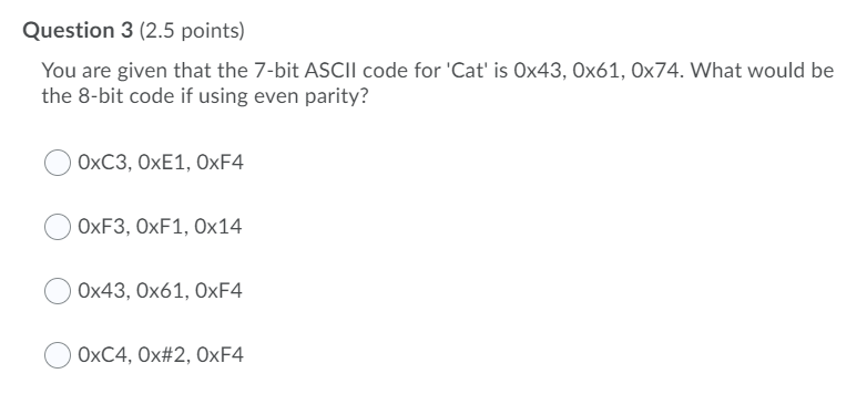  Question 3 (2.5 points) You are given that the 7-bit ASCII