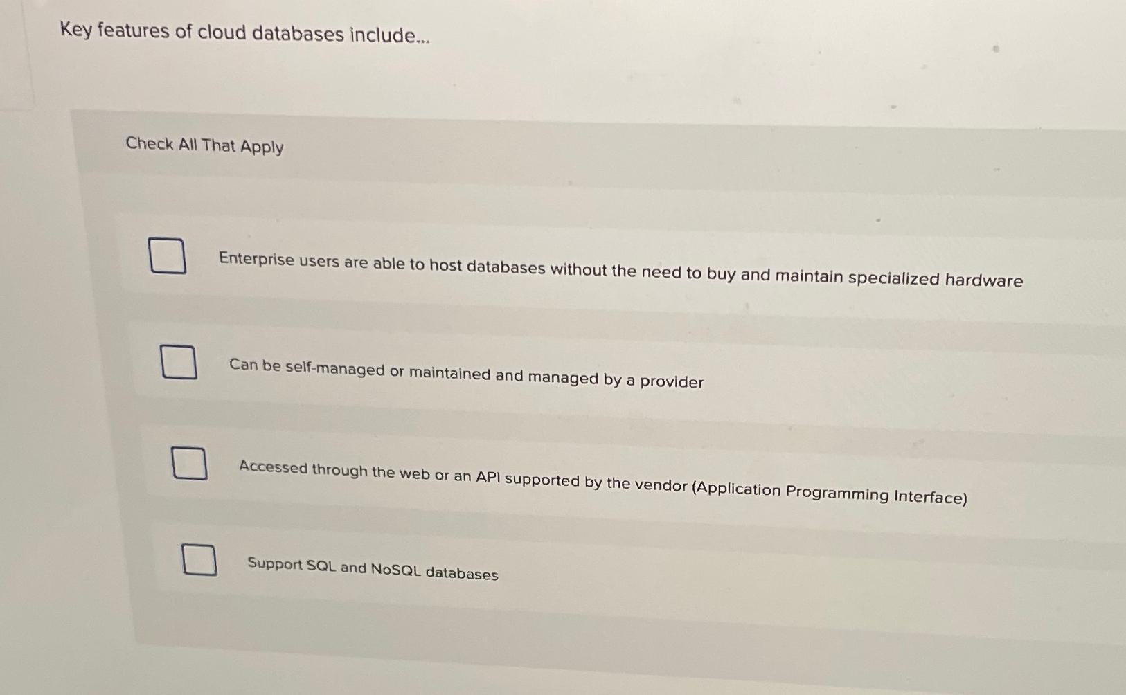  Key features of cloud databases include... Check All That Apply Enterprise
