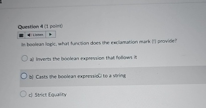  Question 4(1 point) Listen In boolean logic, what function does the