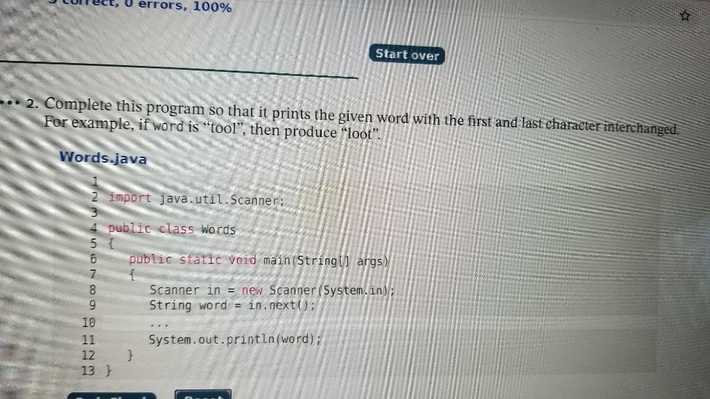  errors, 100% Start over - 2. Complete this program so that