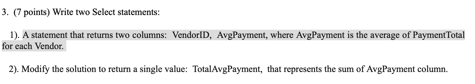  3. (7 points) Write two Select statements: 1). A statement that