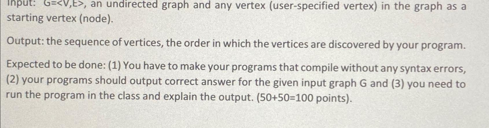  Input: , an undirected graph and any vertex (user-specified vertex) in