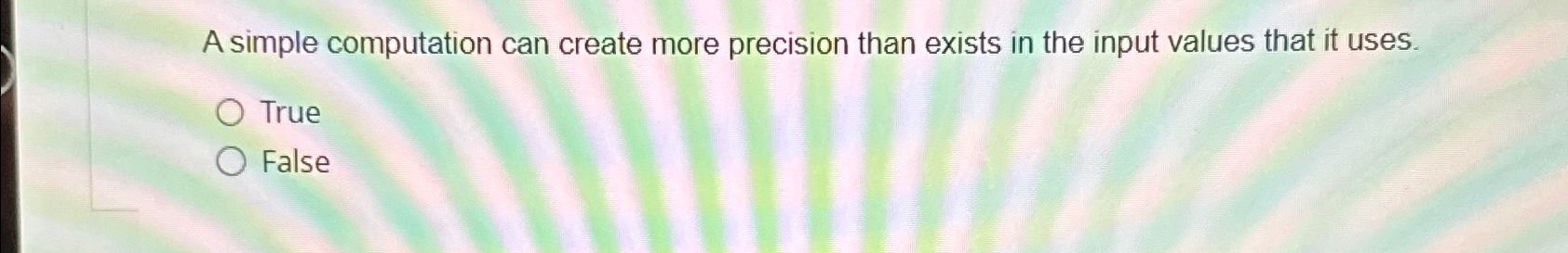  A simple computation can create more precision than exists in the