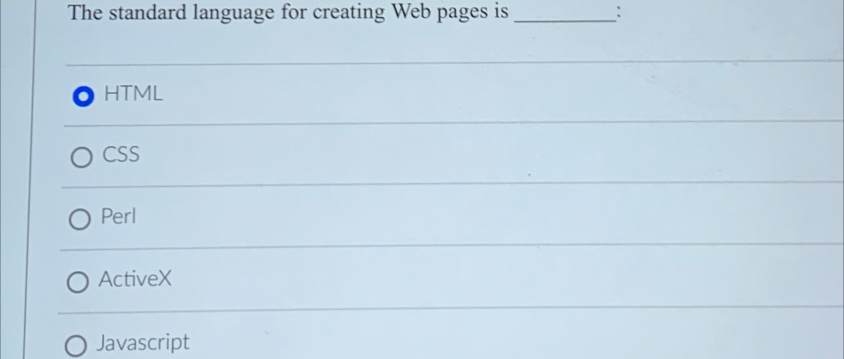  The standard language for creating Web pages is HTML CSS Perl