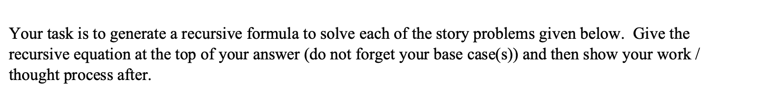  Your task is to generate a recursive formula to solve each