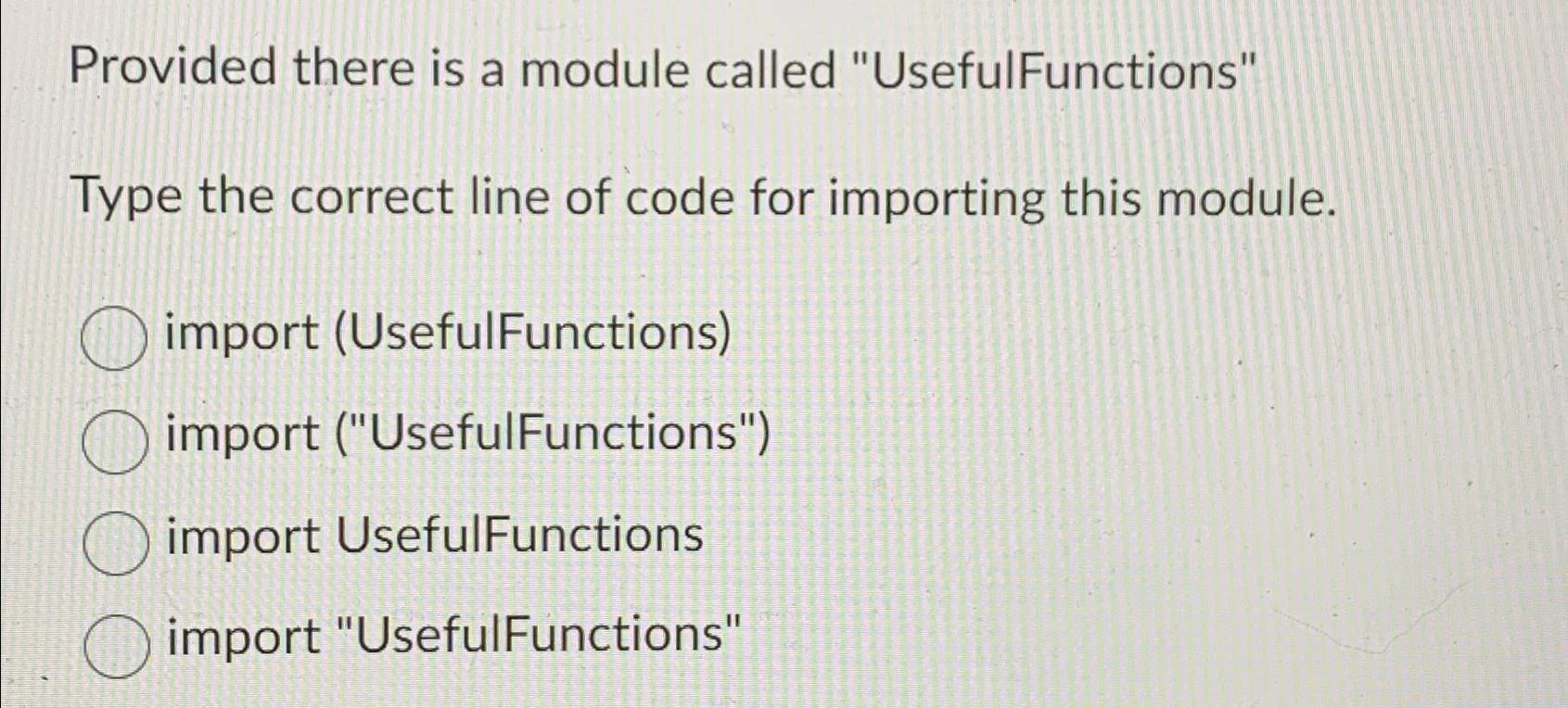  Provided there is a module called "UsefulFunctions" Type the correct line