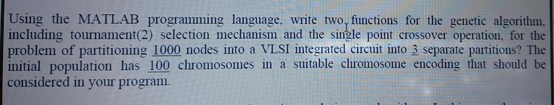  Using the MATLAB programming language, write two, functions for the genetic