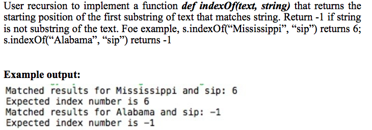 Using Python. User recursion to implement a function def indexOfftext, string) that