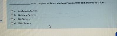  store computer software, which users can access from their workstations. a.