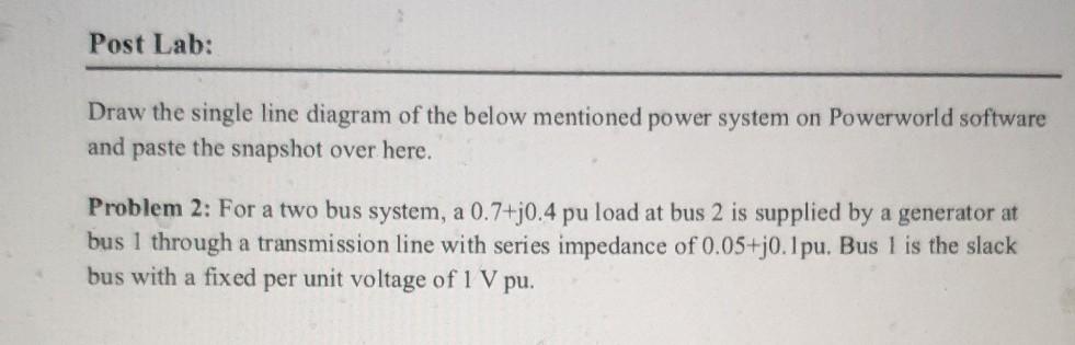  Solve it using powerWorld simulator/software with screenshots explaining every step. Thanks