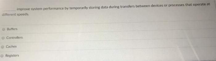  improve system performance by temporarily storing data during transfers between devices