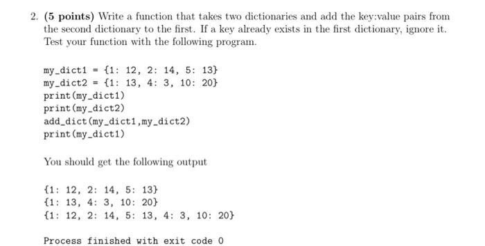 python 2. (5 points) Write a function that takes two dictionaries and