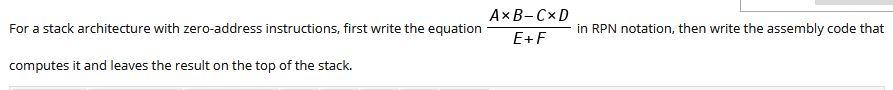  For a stack architecture with zero-address instructions, first write the equation