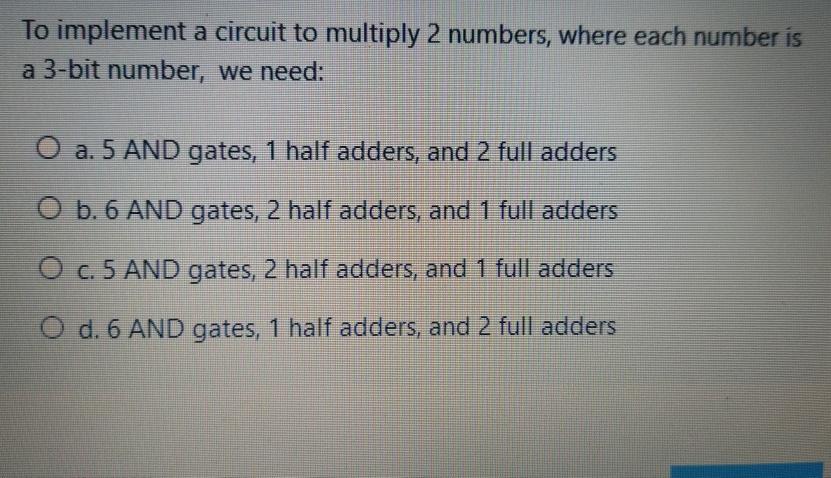 To implement a circuit to multiply 2 numbers, where each number