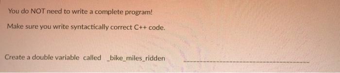  You do NOT need to write a complete program! Make sure