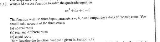 MATLAB PROBLEM 1.17. Write a MATLAB function to solve the quadratic