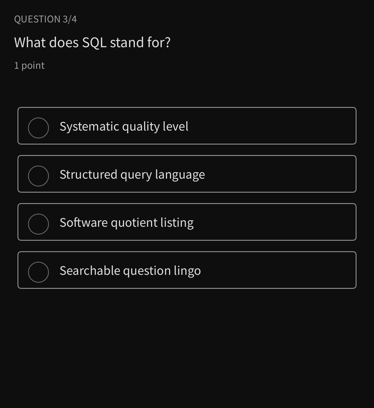  QUESTION 3/4 What does SQL stand for? 1 point Systematic quality