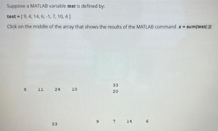  Suppose a MATLAB variable test is defined by: test=[9,4,14,6;1,7,10,4] Click on