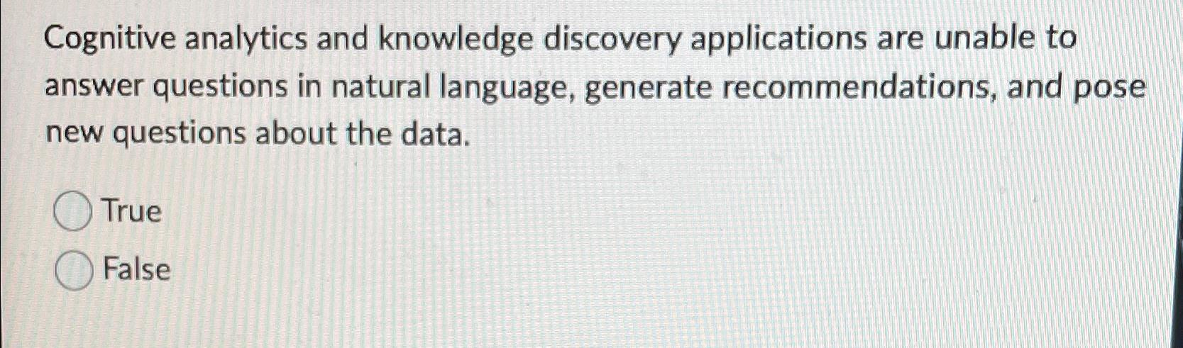  Cognitive analytics and knowledge discovery applications are unable to answer questions
