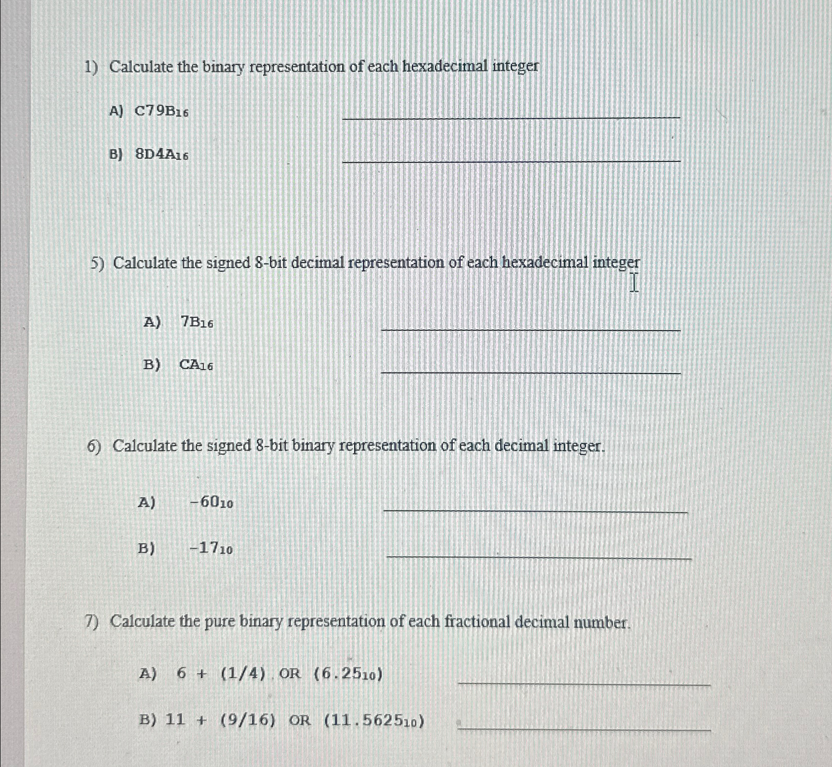  Calculate the binary representation of each hexadecimal integer A)C79B16 B)8D4A16 Calculate