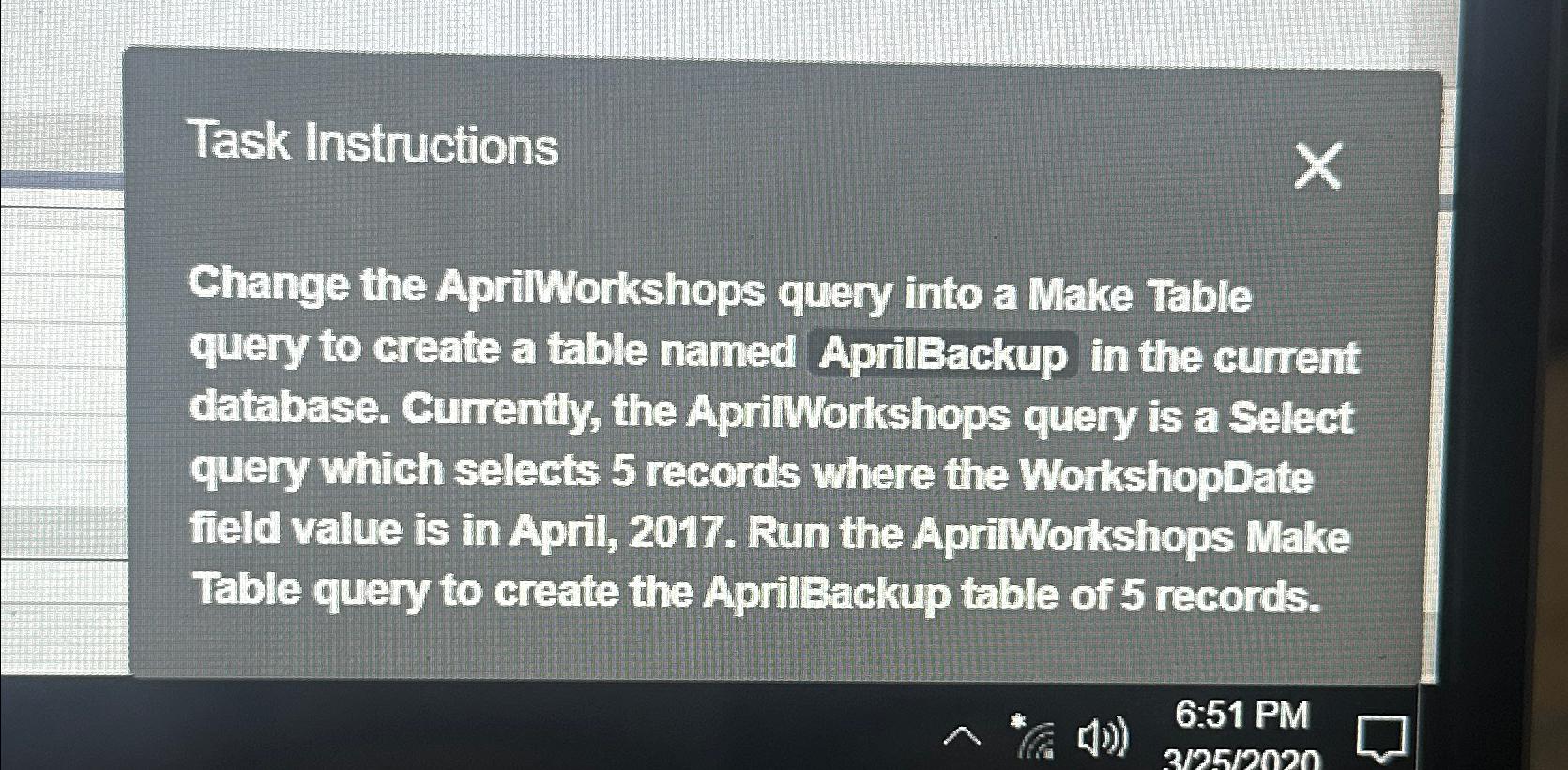  Task Instructions Change the ApriWorkshops query into a Make Table query