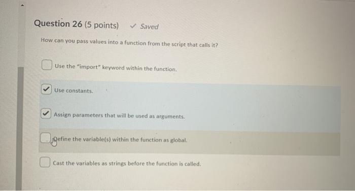  python programming Question 26 (5 points) Saved How can you pass