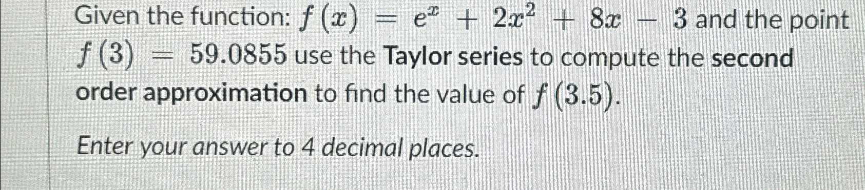  USE MATLAB Given the function: f(x)=ex+2x2+8x-3 and the point f(3)=59.0855 use