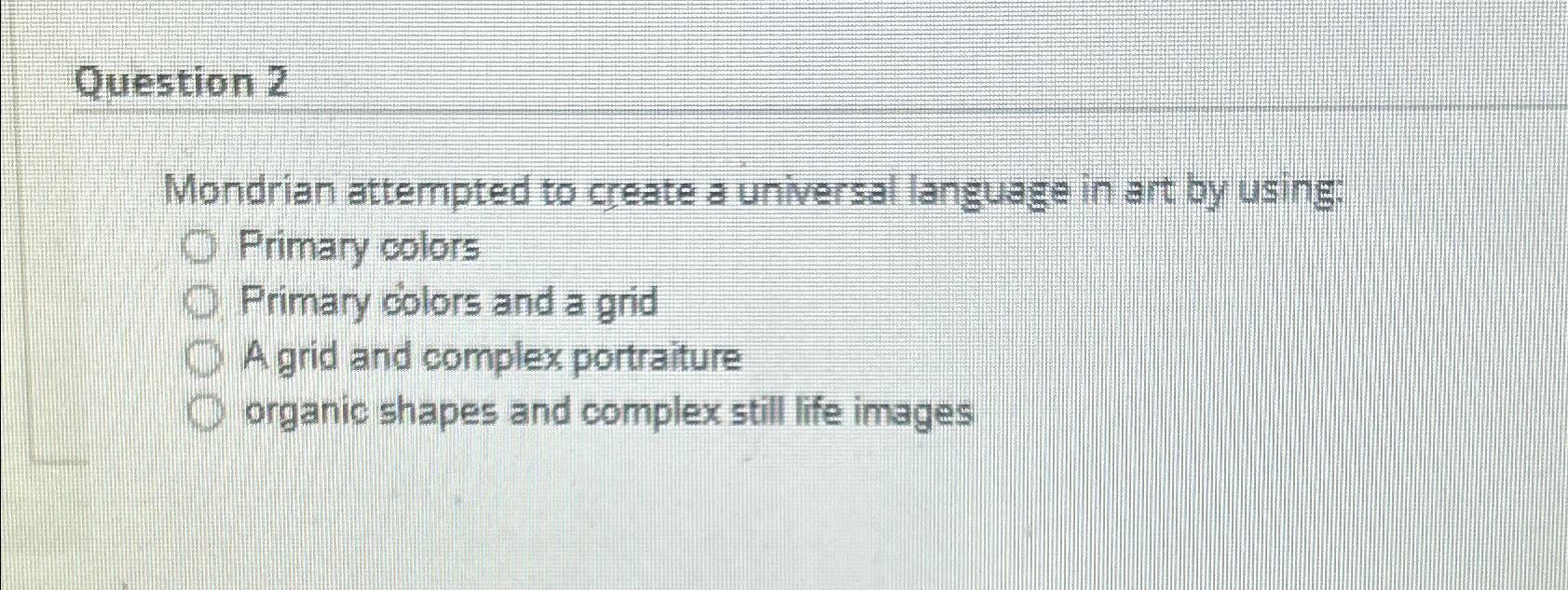  Question 2 Mondrian attempted to create a universal language in art