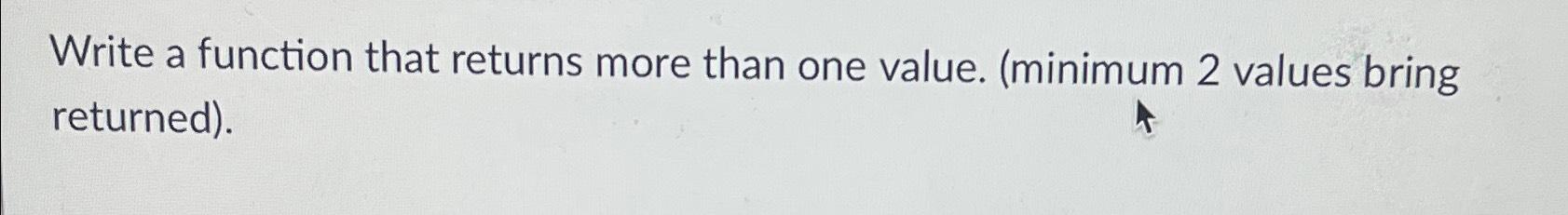  Write a function that returns more than one value. (minimum 2